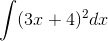 \int (3x+4)^{2}dx