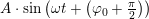 \small A\cdot \sin\left(\omega t+\left (\varphi _0+\tfrac{\pi }{2} \right )\right)