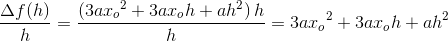 \frac{\Delta f(h)}{h}=\frac{\left (3a{x_o}^2+3ax_oh+ah^2 \right )h}{h}=3a{x_o}^2+3ax_oh+ah^2