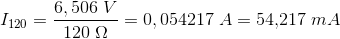 I_{120}=\frac{6,506\; V}{120\; \Omega }=0,054217\; A=54{,}217\; mA
