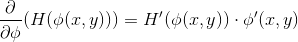 \frac{\partial }{\partial \phi} (H(\phi(x,y))) = H'(\phi(x,y)) \cdot \phi'(x,y)