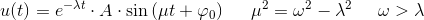 u(t)=e^{-\lambda t}\cdot A\cdot \sin\left ( \mu t+\varphi _0 \right )\; \; \; \; \; \mu ^2=\omega ^2-\lambda ^2\; \; \; \; \; \omega >\lambda