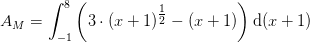 A_M=\int_{-1}^{8}\left ( 3\cdot (x+1)^{\tfrac{1}{2}} -(x+1)\right )\textup{d}(x+1)