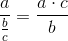 \frac{a}{\frac{b}{c}}=\frac{a\cdot c}{b}