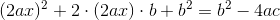 (2ax)^2+2\cdot (2ax)\cdot b+b^2=b^2-4ac