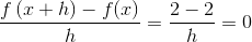 \frac{f\left ( x+h \right )-f(x)}{h}=\frac{2-2}{h}=0