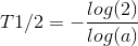 {T{1/2}} = - \frac{log(2)}{log(a)}