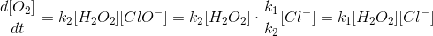 \frac{d[O_2]}{dt}=k_2[H_2O_2][ClO^-]=k_2[H_2O_2]\cdot \frac{k_1}{k_2}[Cl^- ] =k_1[H_2O_2][Cl^-]