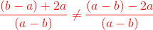 {\color{Red} \frac{(b-a)+2a}{(a-b)} \neq \frac{(a-b)-2a}{(a-b)}}