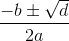 \frac{-b\pm \sqrt{d}}{2a}