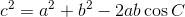 c^{2}=a^{2}+b^{2}-2ab\cos C