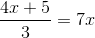 \frac{4x+5}{3}=7x