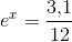 e^{x}=\frac{3{,}1}{12}