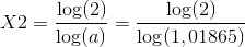 X2=\frac{\log(2)}{\log(a)}=\frac{\log(2)}{\log(1,01865)}