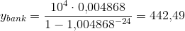 y_{bank}=\frac{10^4\cdot 0{,}004868}{1-1{,}004868^{-24}}=442{,}49