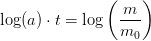 \log(a) \cdot t=\log\left (\frac{m}{m_0} \right )