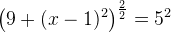 \left (9+(x-1)^2 \right )^{\frac{2}{2}} =5^2