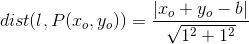 dist(l,P(x_o,y_o))=\frac{\left | x_o+y_o-b \right |}{\sqrt{1^2+1^2}}