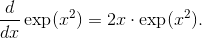 \frac{d}{dx}\exp(x^2) = 2x\cdot\exp(x^2).