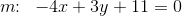 m\! \! :\; \; -4x+3y+11=0
