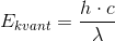 E_{kvant}=\frac{h\cdot c}{\lambda }