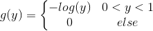 g(y)= \left\{\begin{matrix} -log(y) & 0 <y <1 \\ 0 & else \end{matrix}\right.