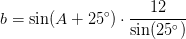 b=\sin(A+25^\circ)\cdot \frac{12}{\sin(25^\circ)}