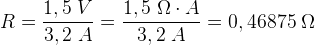 R=\frac{1,5\; V}{3,2\; A}=\frac{1,5\; \Omega \cdot A}{3,2\; A}=0,46875\; \Omega