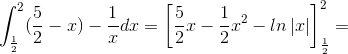 \int_{\frac{1}{2}}^{2}(\frac{5}{2}-x)-\frac{1}{x}dx=\left [ \frac{5}{2}x-\frac{1}{2}x^{2}-ln\left | x \right | \right ]^{2}_{\frac{1}{2}} =