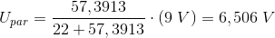 U_{par}=\frac{57,3913}{22+57,3913}\cdot (9\; V)=6,506\; V