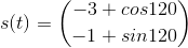 s(t)=\binom{-3+cos120}{-1+sin120}