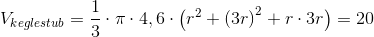 V_{keglestub}=\frac{1}{3}\cdot \pi \cdot 4,6\cdot \left ( r^{2}+\left ( 3r \right )^{2}+r\cdot 3r \right )=20