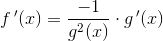 f{\, }'(x)= \frac{-1}{g^2(x)}\cdot g{\, }'(x)