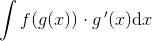 \int f(g(x))\cdot g{\, }'(x)\mathrm{d}x
