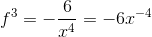 f^{3}=-\frac{6}{x^4} = -6x^{-4}