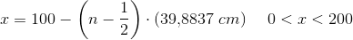 x=100-\left ( n-\frac{1}{2} \right )\cdot \left (39{,}8837\; cm \right )\; \; \; \; 0<x<200