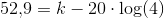 52{,}9=k-20\cdot \log(4)