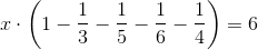 x\cdot \left ( 1-\frac{1}{3}-\frac{1}{5}-\frac{1}{6}-\frac{1}{4} \right )=6