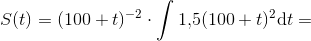 S(t)=(100+t)^{-2}\cdot \int1{,}5 (100+t)^{2}\textup{d}t=