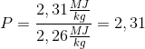 P=\frac{2,31\frac{MJ}{kg}}{2,26\frac{MJ}{kg}}=2,31