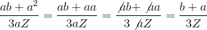 \frac{ab+a^2}{3aZ}=\frac{ab+aa}{3aZ}=\frac{\not{a}b+\not{a}a}{3\not{a}Z}=\frac{b+a}{3Z}