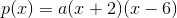 p(x)=a(x+2)(x-6)