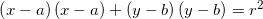 \small \left (x-a \right )(x-a) +\left (y-b \right )(y-b) =r^2