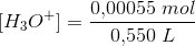 [H_3O^+]=\frac{0{,}00055\; mol}{0{,}550\; L}