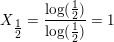 \small X_{\tfrac{1}{2}}=\frac{\log(\tfrac{1}{2})}{\log(\frac{1}{2})}=1