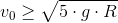 v_0\geq \sqrt{5\cdot g\cdot R}