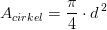 A_{cirkel}=\frac{\pi }{4}\cdot d^{\, 2}
