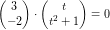 \small \small \begin{pmatrix} 3\\-2 \end{pmatrix}\cdot \begin{pmatrix} t\\t^2+1 \end{pmatrix}=0
