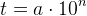 t=a\cdot 10^n
