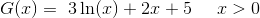 G(x)=\3\ln(x)+2x+5\; \; \; \; \; x>0